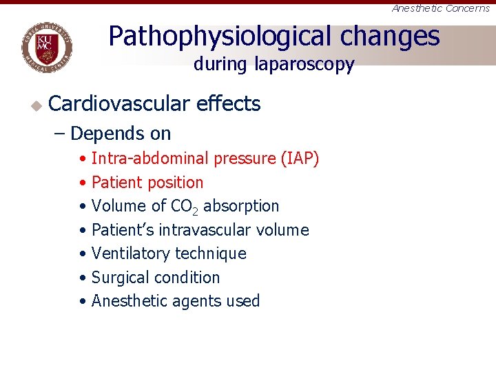 Anesthetic Concerns Pathophysiological changes during laparoscopy u Cardiovascular effects – Depends on • Intra-abdominal