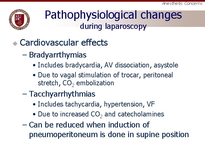 Anesthetic Concerns Pathophysiological changes during laparoscopy u Cardiovascular effects – Bradyarrthymias • Includes bradycardia,