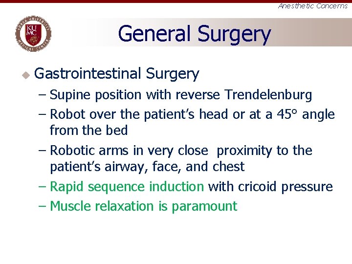 Anesthetic Concerns General Surgery u Gastrointestinal Surgery – Supine position with reverse Trendelenburg –