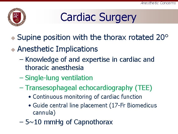Anesthetic Concerns Cardiac Surgery Supine position with the thorax rotated 20° u Anesthetic Implications