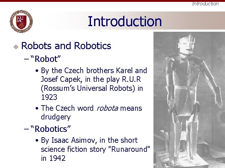 Introduction u Robots and Robotics – “Robot” • By the Czech brothers Karel and
