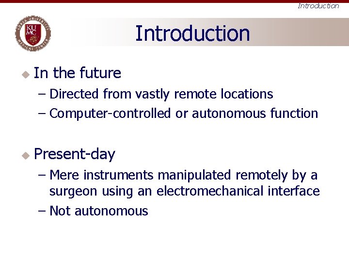 Introduction u In the future – Directed from vastly remote locations – Computer-controlled or