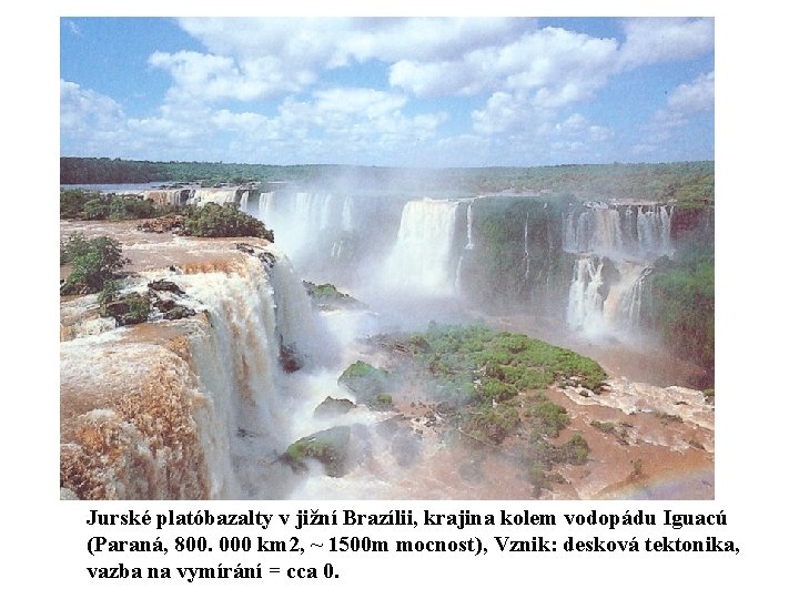 Jurské platóbazalty v jižní Brazílii, krajina kolem vodopádu Iguacú (Paraná, 800. 000 km 2,