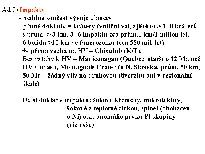 Ad 9) Impakty - nedílná součást vývoje planety - přímé doklady = krátery (vnitřní