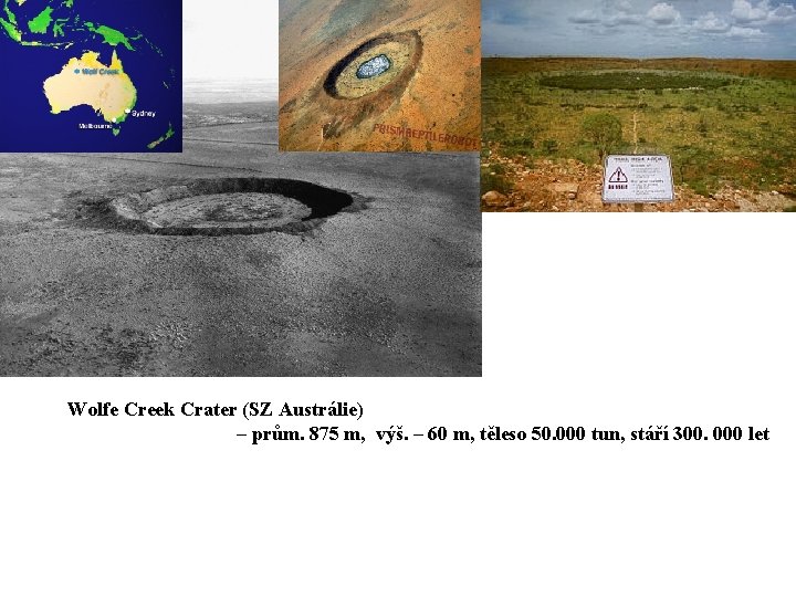 Wolfe Creek Crater (SZ Austrálie) – prům. 875 m, výš. – 60 m, těleso