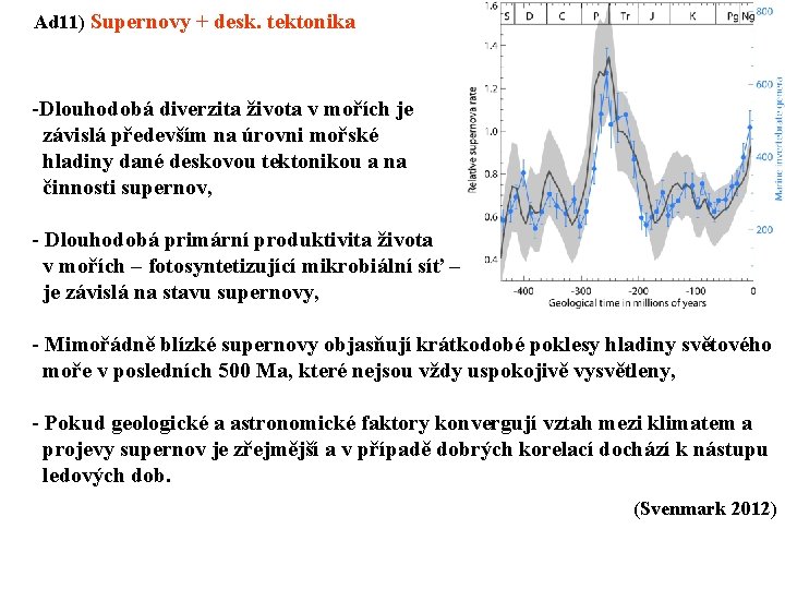 Ad 11) Supernovy + desk. tektonika -Dlouhodobá diverzita života v mořích je závislá především