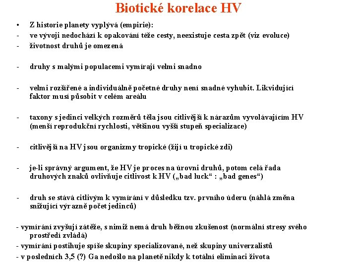 Biotické korelace HV • - Z historie planety vyplývá (empirie): ve vývoji nedochází k