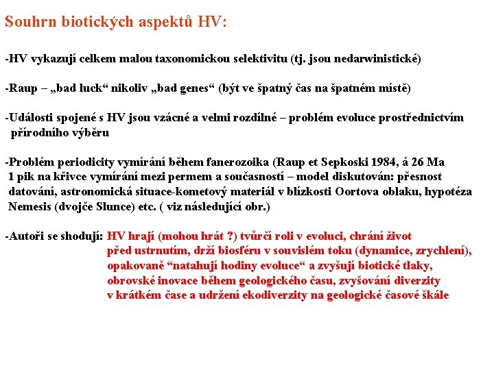 Souhrn biotických aspektů HV: -HV vykazují celkem malou taxonomickou selektivitu (tj. jsou nedarwinistické) -Raup