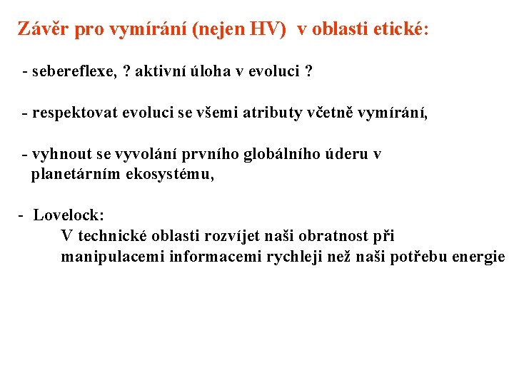 Závěr pro vymírání (nejen HV) v oblasti etické: - sebereflexe, ? aktivní úloha v