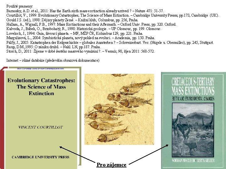 Použité prameny: Barnosky, A. D. et al. , 2011: Has the Earth sixth mass