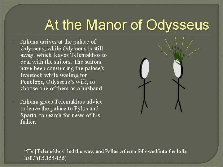 At the Manor of Odysseus Athena arrives at the palace of Odysseus, while Odysseus