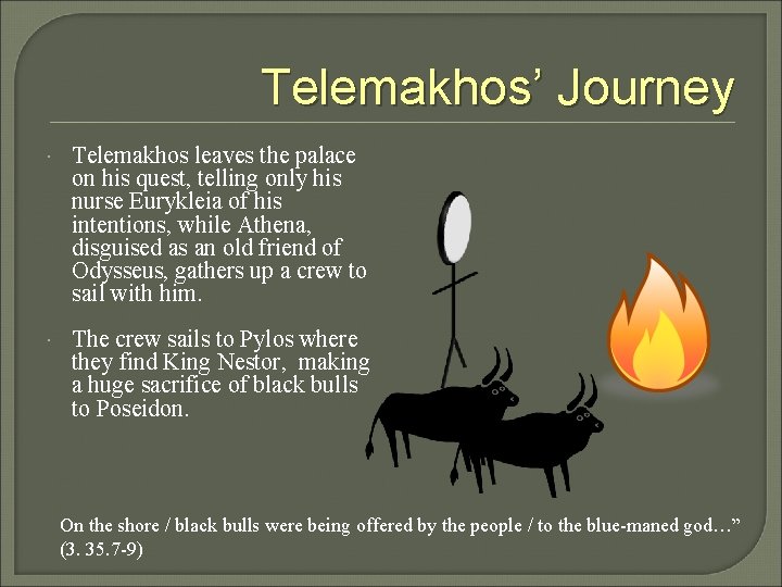 Telemakhos’ Journey Telemakhos leaves the palace on his quest, telling only his nurse Eurykleia