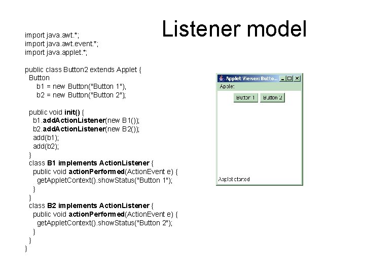 import java. awt. *; import java. awt. event. *; import java. applet. *; Listener