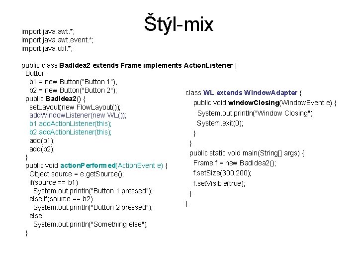 import java. awt. *; import java. awt. event. *; import java. util. *; Štýl-mix