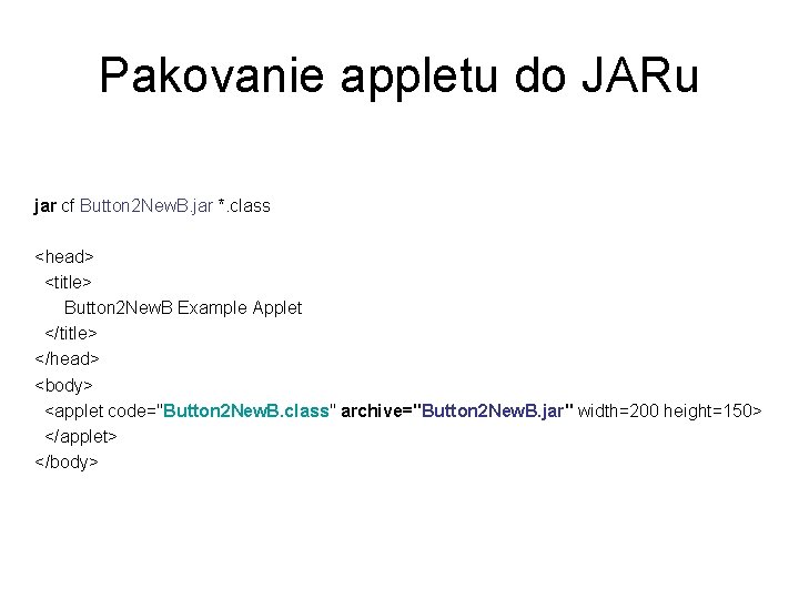 Pakovanie appletu do JARu jar cf Button 2 New. B. jar *. class <head>