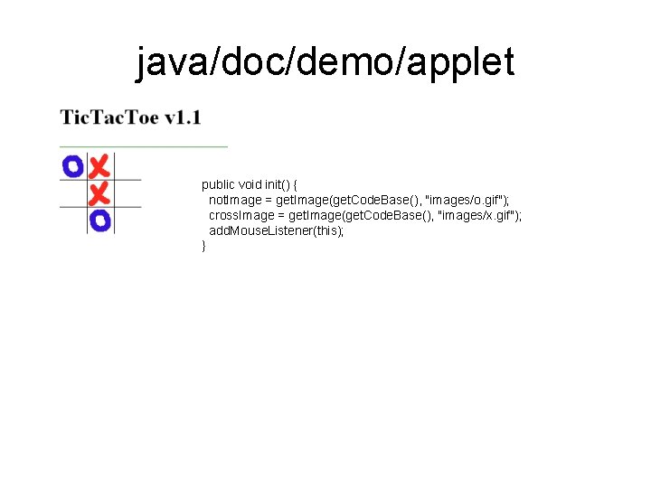 java/doc/demo/applet public void init() { not. Image = get. Image(get. Code. Base(), "images/o. gif");