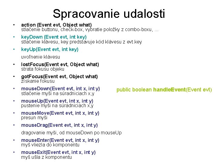 Spracovanie udalosti • action (Event evt, Object what) stlačenie buttonu, check-box, vybratie položky z