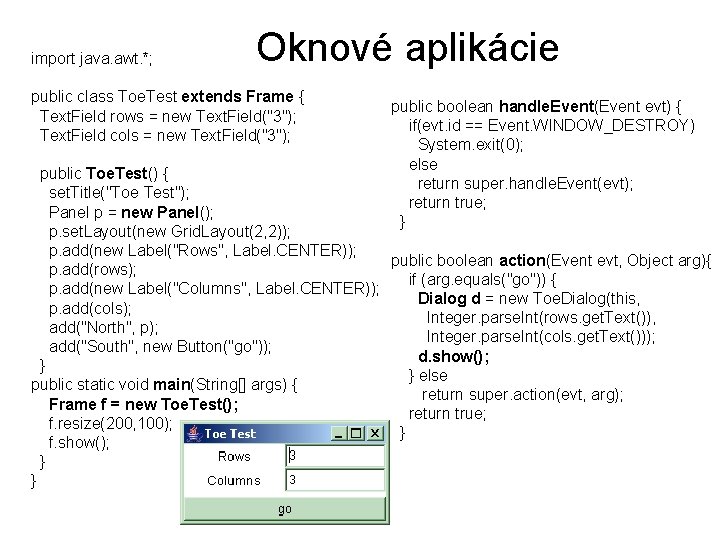 import java. awt. *; Oknové aplikácie public class Toe. Test extends Frame { Text.