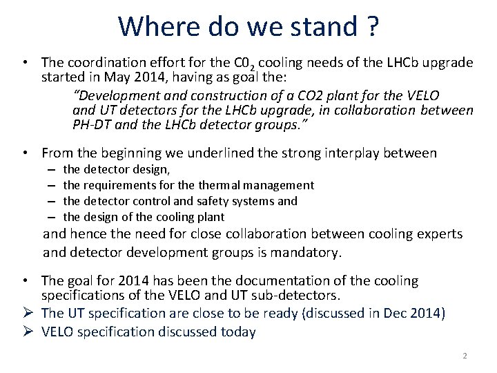 Where do we stand ? • The coordination effort for the C 02 cooling