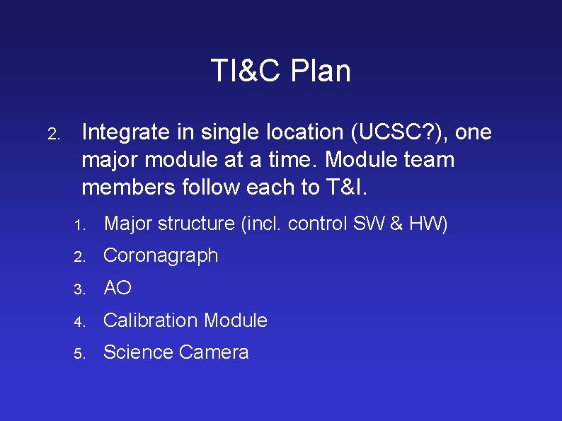 TI&C Plan 2. Integrate in single location (UCSC? ), one major module at a