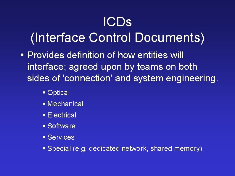 ICDs (Interface Control Documents) § Provides definition of how entities will interface; agreed upon