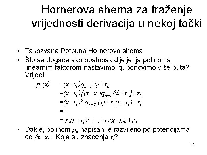 Hornerova shema za traženje vrijednosti derivacija u nekoj točki • Takozvana Potpuna Hornerova shema Hornerova shema za traženje vrijednosti derivacija u nekoj točki • Takozvana Potpuna Hornerova shema