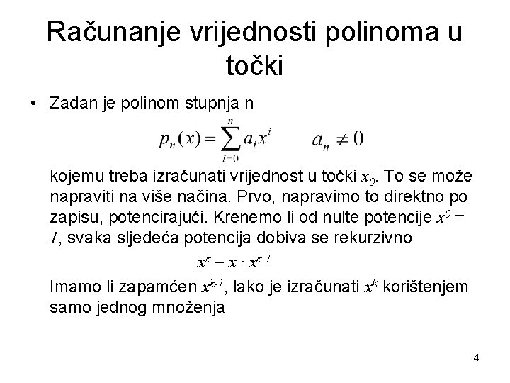 Računanje vrijednosti polinoma u točki • Zadan je polinom stupnja n kojemu treba izračunati