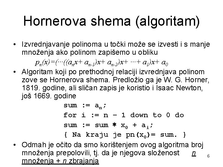 Hornerova shema (algoritam) • Izvrednjavanje polinoma u točki može se izvesti i s manje