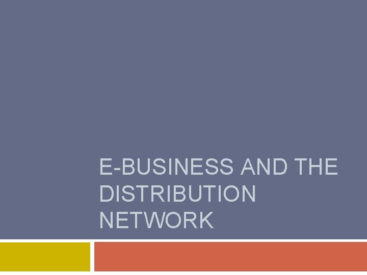 E-BUSINESS AND THE DISTRIBUTION NETWORK 