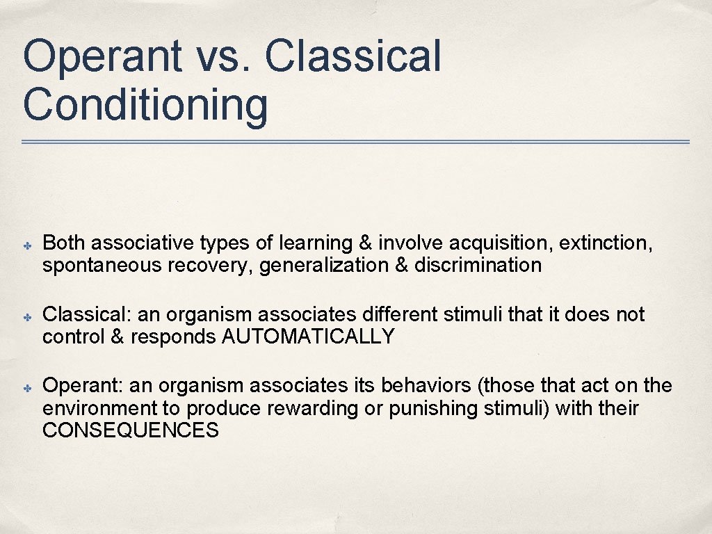 Operant vs. Classical Conditioning ✤ ✤ ✤ Both associative types of learning & involve