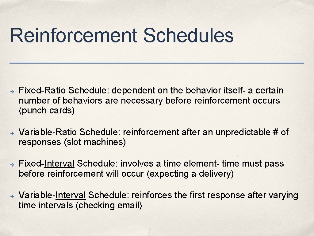 Reinforcement Schedules ✤ ✤ Fixed-Ratio Schedule: dependent on the behavior itself- a certain number