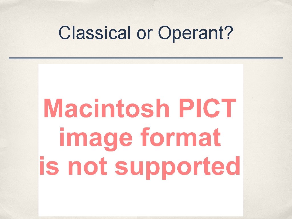 Classical or Operant? 