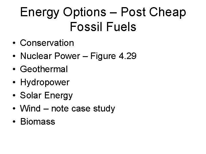Energy Options – Post Cheap Fossil Fuels • • Conservation Nuclear Power – Figure