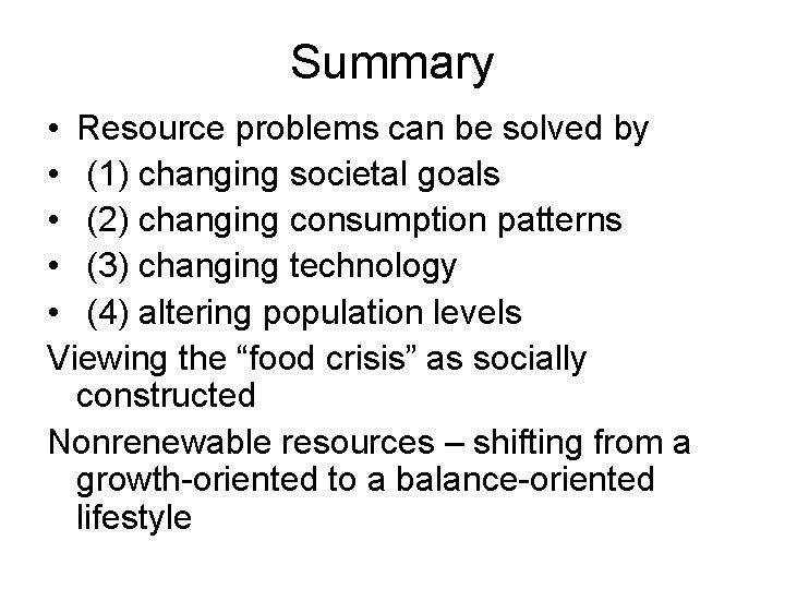 Summary • Resource problems can be solved by • (1) changing societal goals •