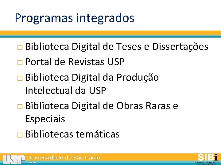 Programas integrados Biblioteca Digital de Teses e Dissertações Portal de Revistas USP Biblioteca Digital