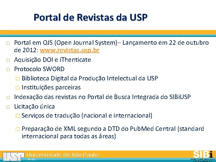 Portal de Revistas da USP Portal em OJS (Open Journal System)– Lançamento em 22