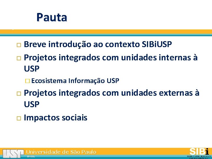 Pauta Breve introdução ao contexto SIBi. USP Projetos integrados com unidades internas à USP