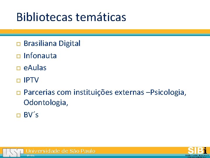 Bibliotecas temáticas Brasiliana Digital Infonauta e. Aulas IPTV Parcerias com instituições externas –Psicologia, Odontologia,