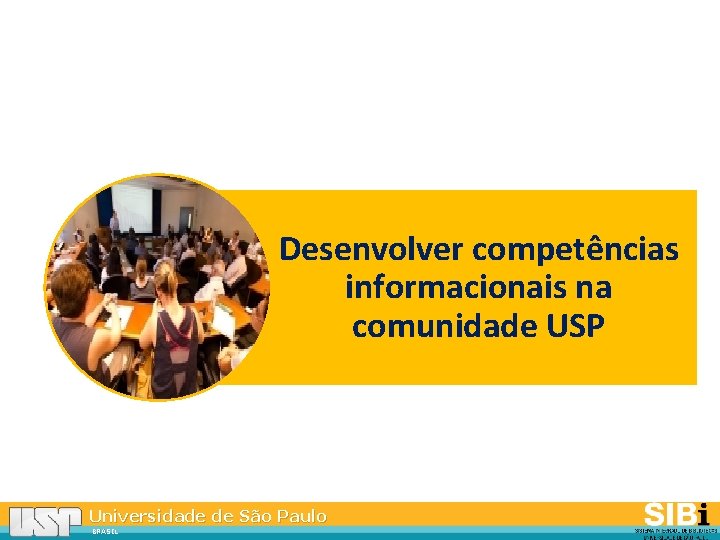 Desenvolver competências informacionais na comunidade USP Universidade de São Paulo BRASIL 