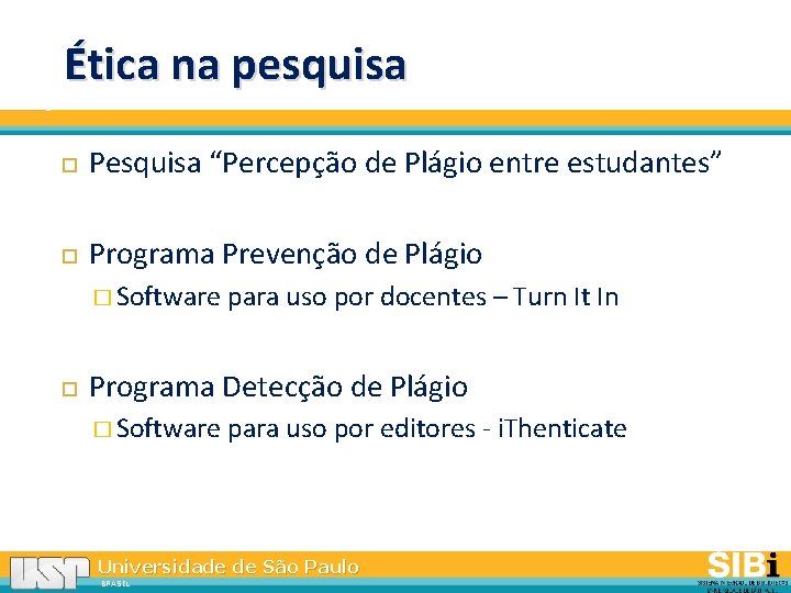 Ética na pesquisa Pesquisa “Percepção de Plágio entre estudantes” Programa Prevenção de Plágio �