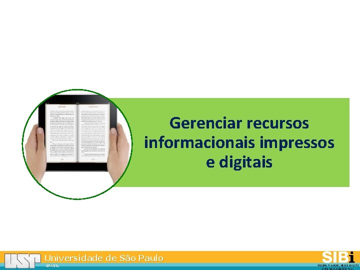 Gerenciar recursos informacionais impressos e digitais Universidade de São Paulo BRASIL 