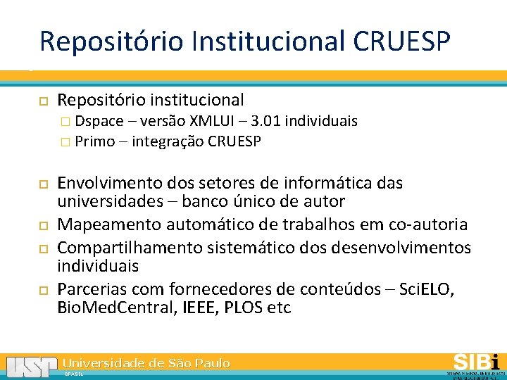 Repositório Institucional CRUESP Repositório institucional � Dspace – versão XMLUI – 3. 01 individuais