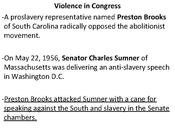 Violence in Congress -A proslavery representative named Preston Brooks of South Carolina radically opposed