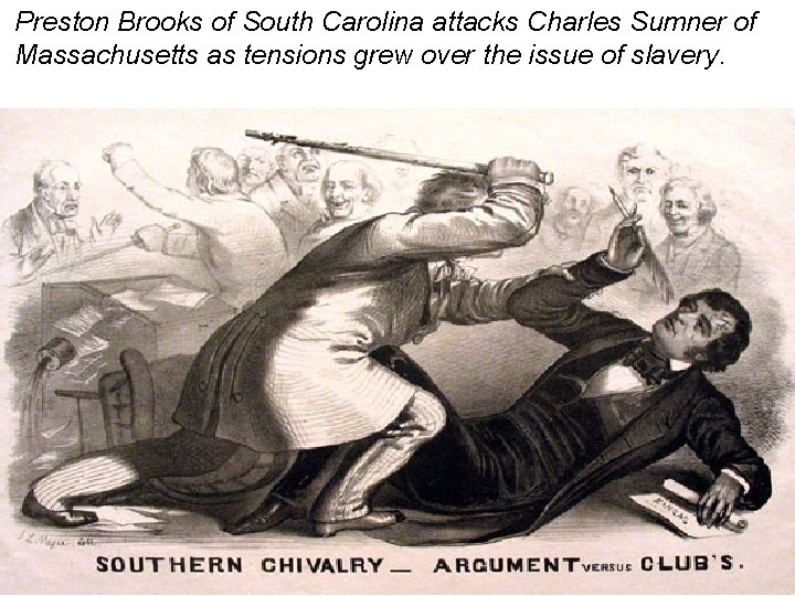 Preston Brooks of South Carolina attacks Charles Sumner of Massachusetts as tensions grew over