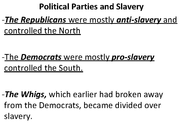 Political Parties and Slavery -The Republicans were mostly anti-slavery and controlled the North -The