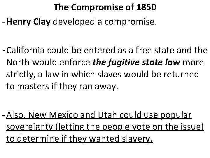 The Compromise of 1850 - Henry Clay developed a compromise. - California could be