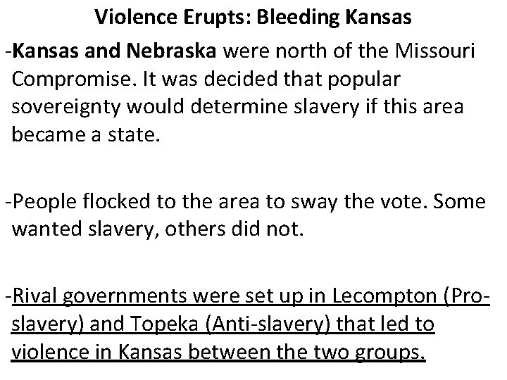 Violence Erupts: Bleeding Kansas -Kansas and Nebraska were north of the Missouri Compromise. It