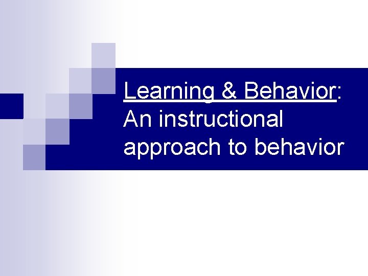 Learning & Behavior: An instructional approach to behavior 