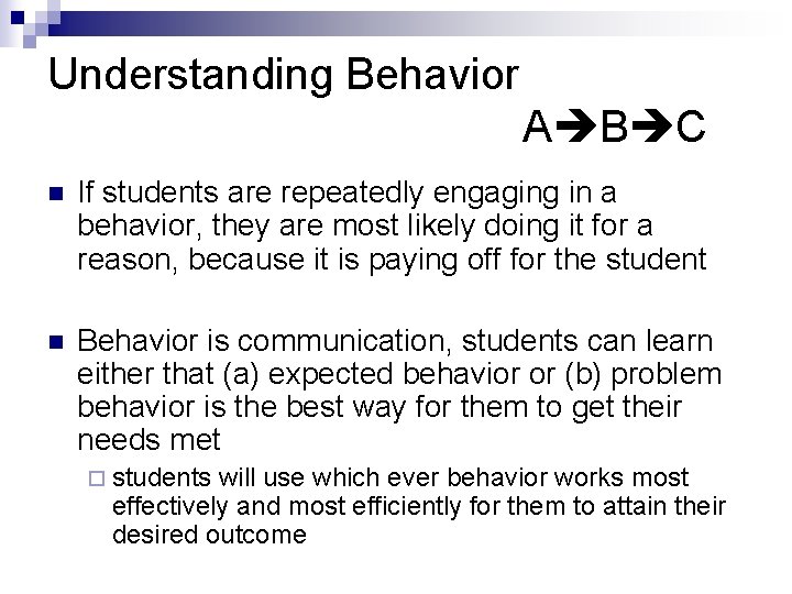 Understanding Behavior A B C n If students are repeatedly engaging in a behavior,