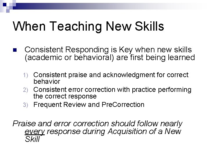 When Teaching New Skills n Consistent Responding is Key when new skills (academic or